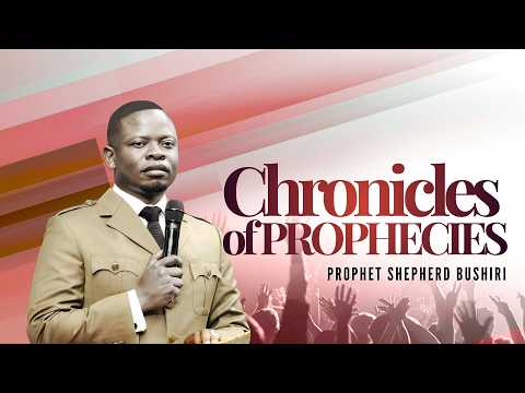 CHRONICLES OF PROPHECIES | PROPHET SHEPHERD BUSHIRI