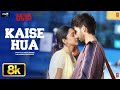 Kaise Hua 8K Full Song Kabir Singh Shahid K Kiara A Sandeep V Vishal Mishra Manoj Muntashir