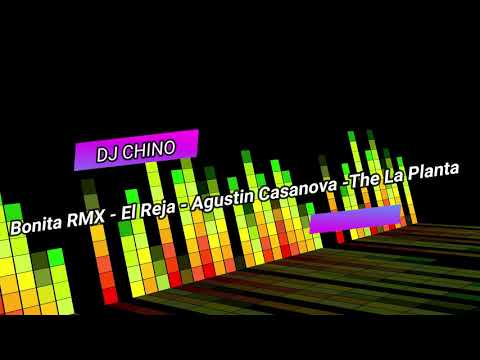 Bonita RMX - El Reja - Agustin Casanova -The La Planta X Dj Chino