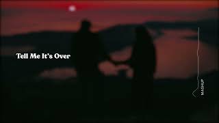 Tell Me It&#39;s Over [mashup]