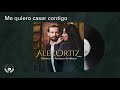 Alex Ortiz - Me quiero casar contigo (Audio Oficial)