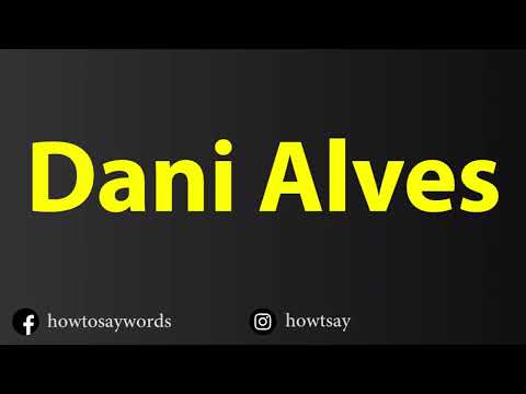 How To Pronounce Dani Alves