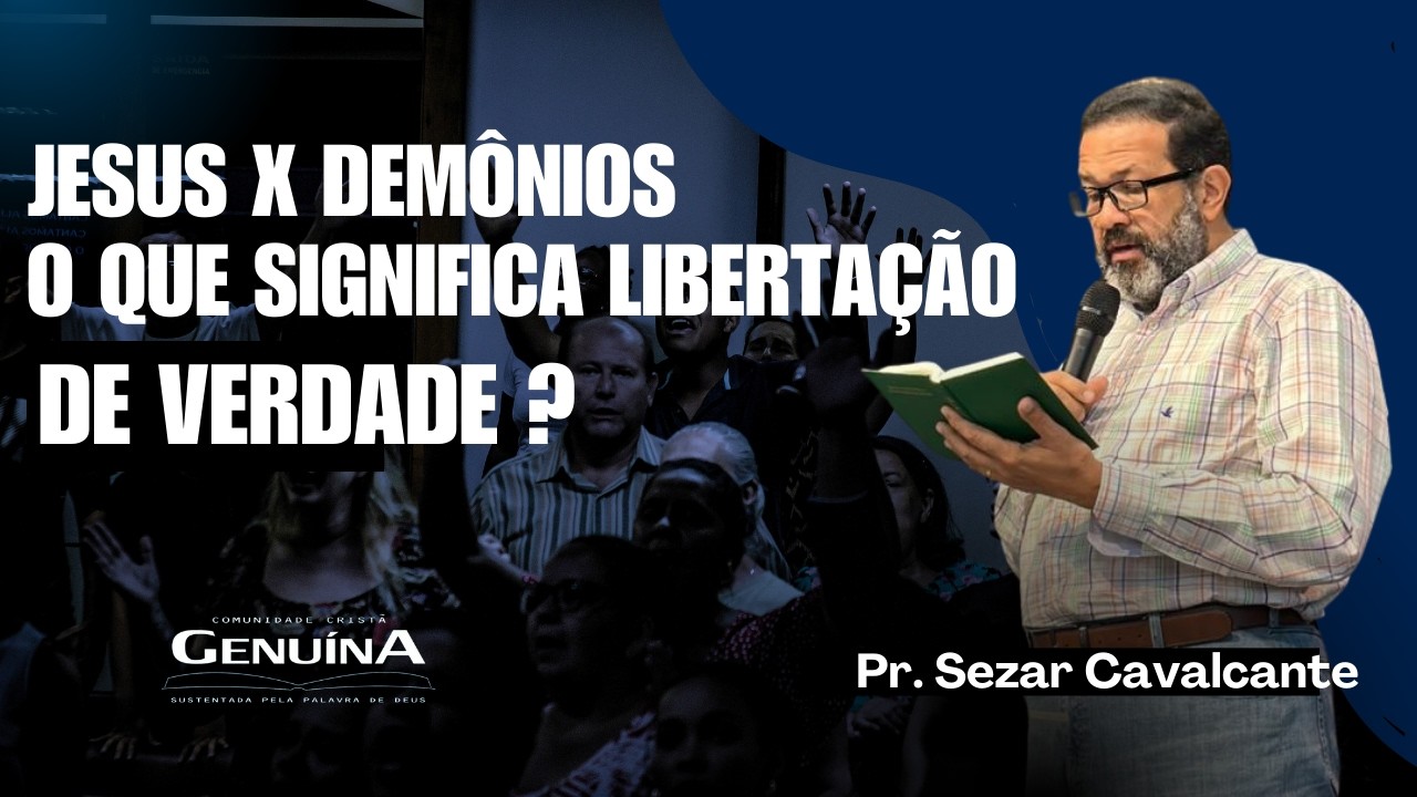 JESUS X DEMÔNIOS -  O QUE SIGNIFICA LIBERTAÇÃO DE VERDADE? | PR. SEZAR CAVALCANTE