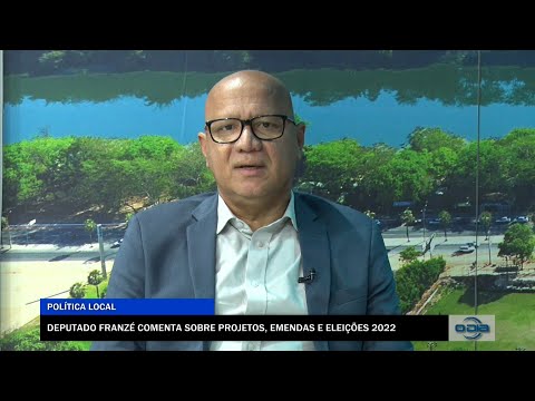 Deputado Franzé Silva comenta sobre projetos, emendas e Eleições 23 08 2022