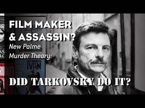 Film Maker & Assassin? – New Palme Murder Theory: Did Tarkovsky Do It?