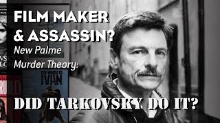 Film Maker & Assassin? – New Palme Murder Theory: Did Tarkovsky Do It?