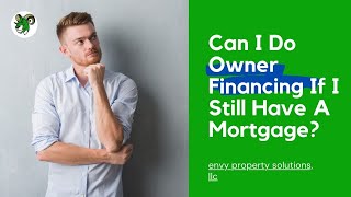 Can I Do Owner Financing If I Have A Mortgage On The Property