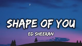 Ed Sheeran - Shape Of You (Lyrics)