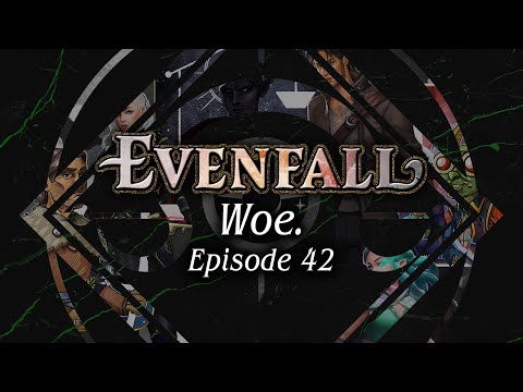 Episode 42 | Woe | EVENFALL