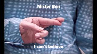 Mister Ben - I can't believe