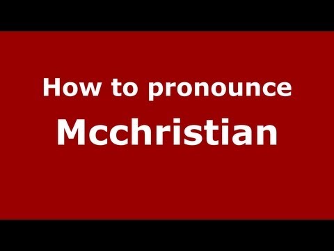 How to Pronounce Mcchristian - PronounceNames.com