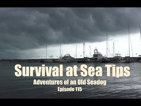 Survival at Sea Tips.  Adventures of an Old seadog  ep115