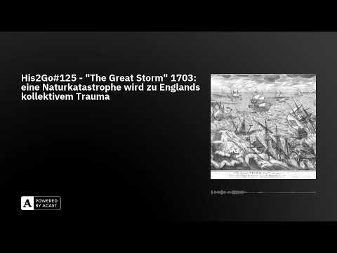 His2Go#125 - "The Great Storm" 1703: eine Naturkatastrophe wird zu Englands kollektivem Trauma
