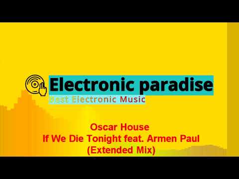 Oscar House - If We Die Tonight feat. Armen Paul (Extended Mix)