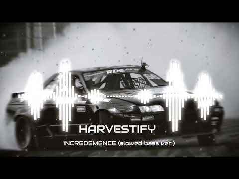 HARVESTIFY - INCREDEMENCE (slowed bass ver.)