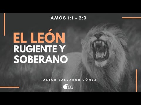El León rugiente y soberano | Amós 1:1-2:3 | Ps. Salvador Gómez Dickson