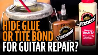 Hide glue or Titebond for guitar repair?