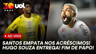 SANTOS X CORINTHIANS: FIM DE PAPO AO VIVO COM CASAGRANDE, GABRIEL SÁ E MILLY LACOMBE!