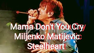 Steelheart - Miljenko Matijevic - Mama Don&#39;t You Cry