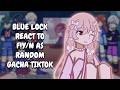 Blue Lock React To F Y N As Random Gacha TikTok