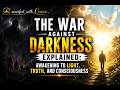 The War Against Darkness Explained: Awakening to Light, Truth, and Consciousness”