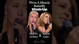 We&#39;re a Miracle * Butterfly Mash-up #christinaaguilera #mariahcarey