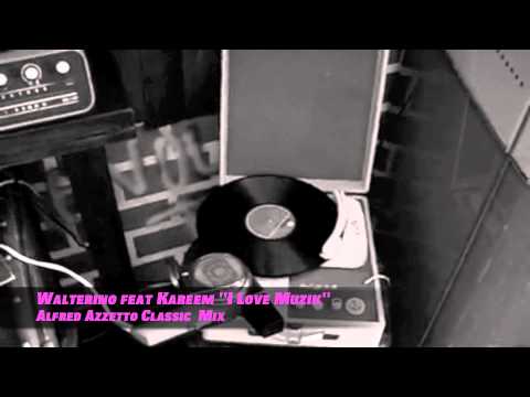 Walterino feat Kareem - I Love Muzik  (Alfred Azzetto Classic  Mix)