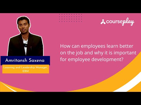 Mr. Amritansh Saxena shares his thoughts on how can employees learn better on the job