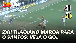 THACIANO FAZ SEGUNDO GOL DO SANTOS CONTRA O NOVORIZONTINO; VEJA