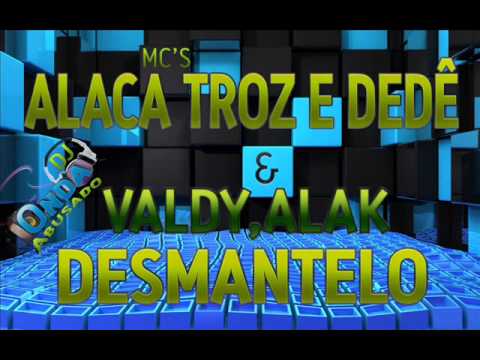 ALACA, TROZ & DEDÊ E VALDY & ALAK   DESMANTELO mp3