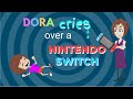 Dora Cries Over A Nintendo Switch