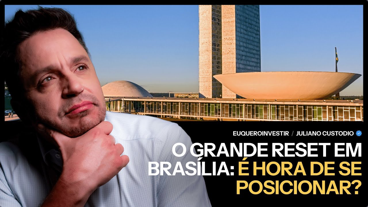 O GRANDE RESET EM BRASÍLIA: É hora de se posicionar?