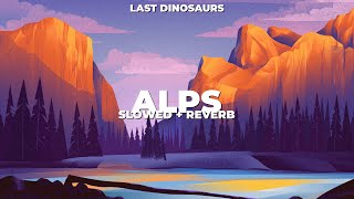 Last Dinosaurs - Alps (Slowed + Reverb)