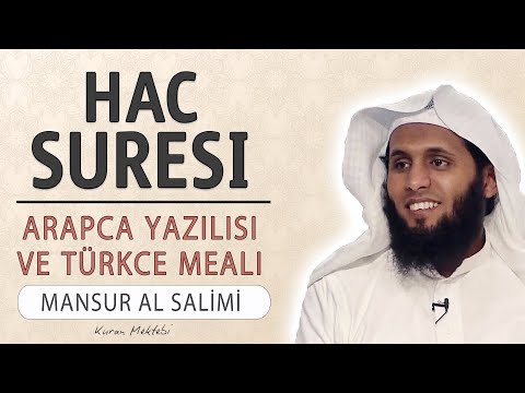 Hac suresi anlamı dinle Mansur al Salimi (Hac suresi arapça yazılışı okunuşu ve meali)