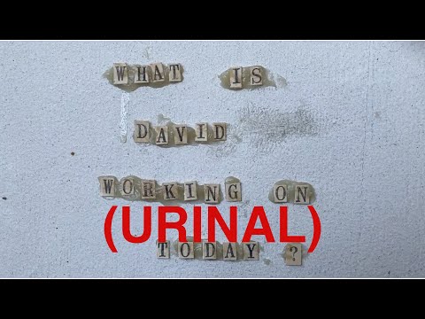 What Is David Working on Today? 5/29/20 - Urinal