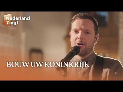 Bouw uw Koninkrijk - Nederland Zingt