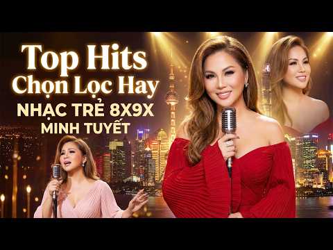 Minh Tuyết Nhạc Trẻ Top Hits 8X9X – Những Ca Khúc Chọn Lọc Hay Nghe Mãi Không Chán