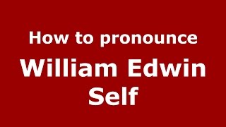 How to pronounce William Edwin Self