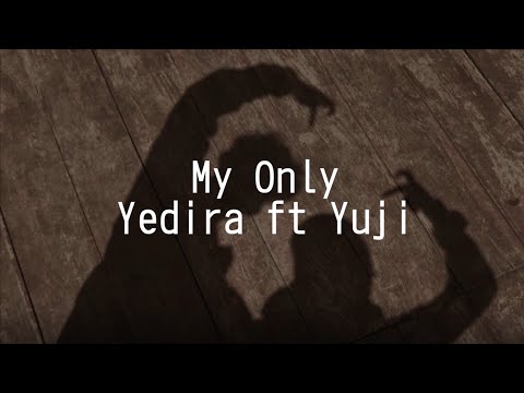 My Only - Yedira ft Yuji (Lyrics Video)