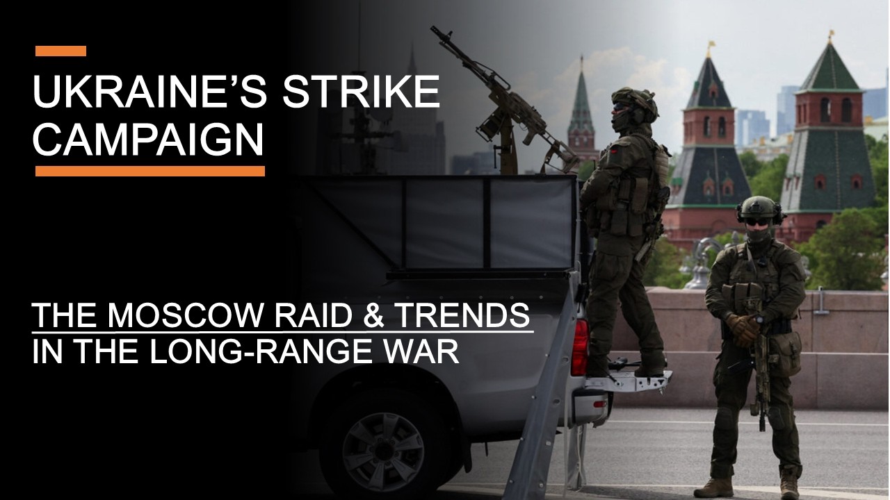 Ukraine's Strike Campaign - The Moscow Raid & Trends in the Long-Range War
