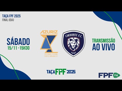 TAÇA FPF 2025 | AZURIZ X CIANORTE | FINAL (IDA), AO VIVO E DE GRAÇA