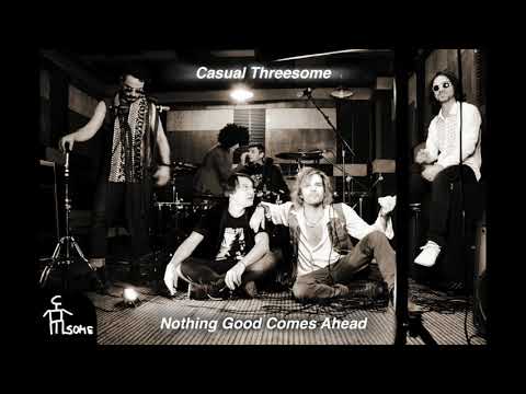 Casual Threesome - Nothing Good Comes Ahead (Official Audio)