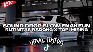 Download lagu SOUND DROP SLOW ENAKEUN RUTINITAS RADONG X TOPI MIRING COCOK BUAT SANTAI DI MOBIL VIRAL TIKTOK 2026 mp3