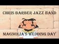 CHRIS BARBER - MAGNOLIA'S WEDDING DAY