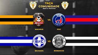 TAÇA COMUNIDADE . MAGNUS X PSG, BAIXADA X NÓRDICOS