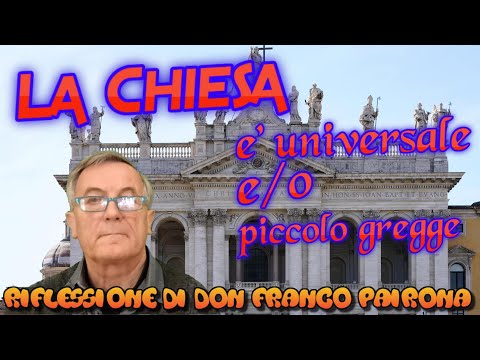 La Chiesa è universale e/o un piccolo gregge !?