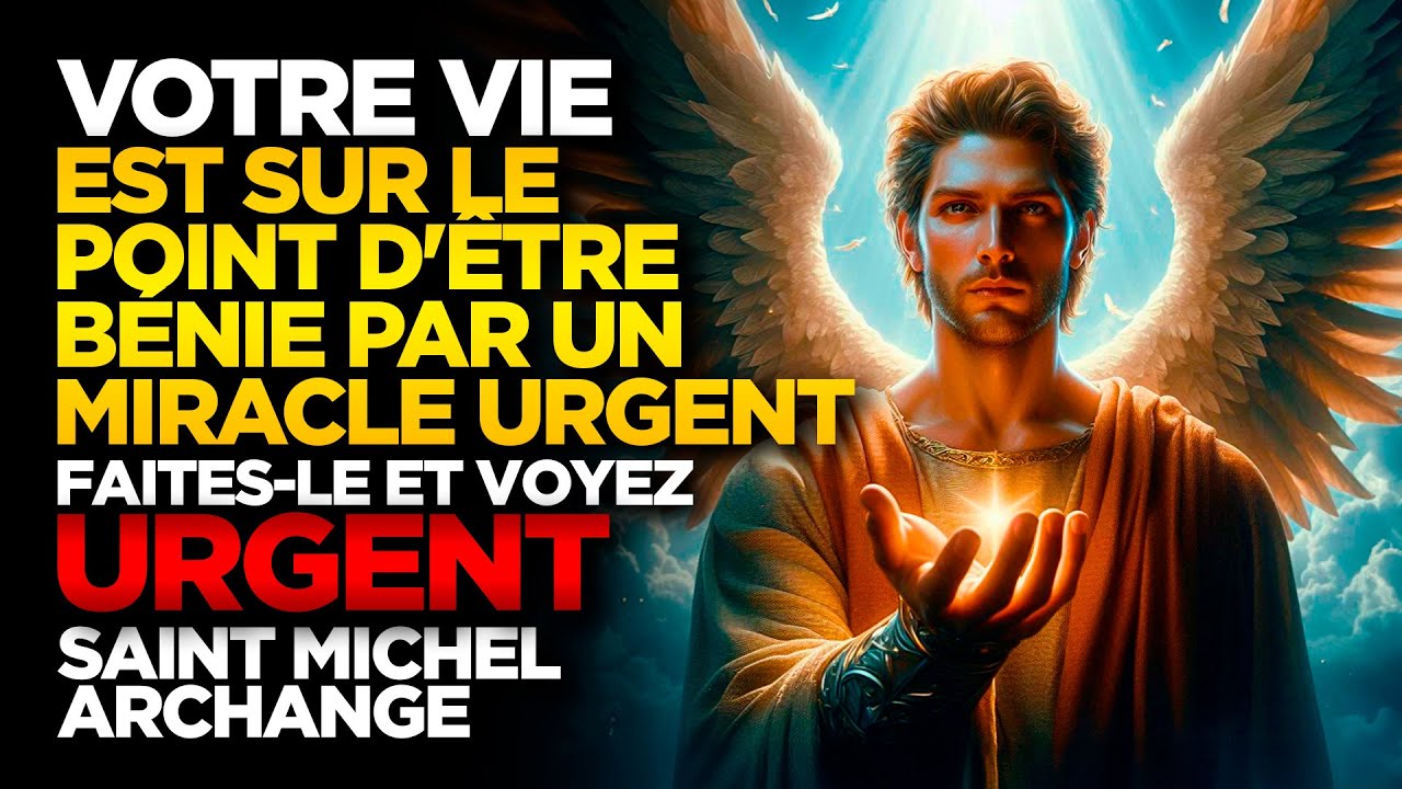 SAINT MICHEL ARCHANGE | VOTRE VIE EST SUR LE POINT D'ÊTRE BÉNIE PAR UN MIRACLE URGENT