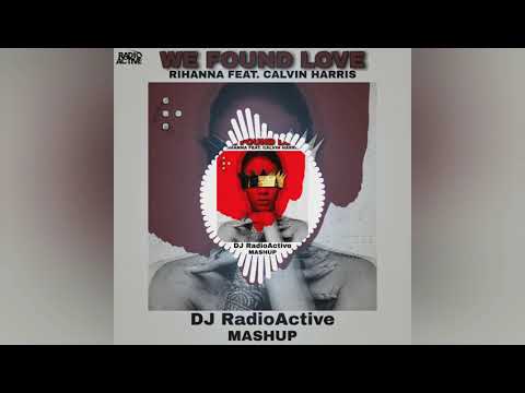 WE FOUND LOVE - DJ RADIOACTIVE MASHUP | RIHANNA | CALVIN HARRIS | BLASTERJAXX | RADIOACTIVE |