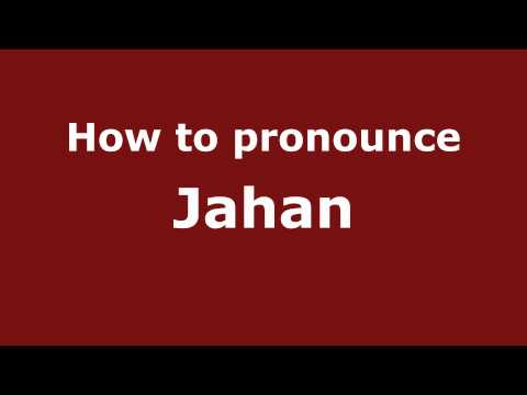 How to Pronounce Jahan - PronounceNames.com