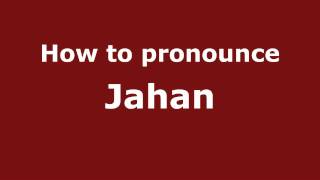 How to pronounce Jahan